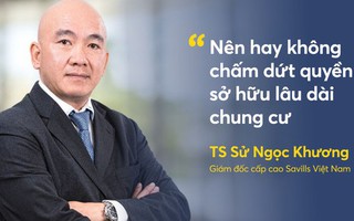 TS Sử Ngọc Khương: “Chấm dứt quyền sở hữu lâu dài chung cư, liệu người dân có đồng thuận?” 10 TS Sử Ngọc Khương: “Chấm dứt quyền sở hữu lâu dài chung cư, liệu người dân có đồng thuận?”